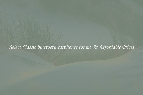 Select Classic bluetooth earphones for mt At Affordable Prices