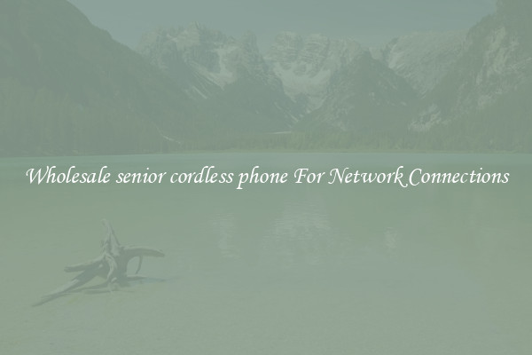 Wholesale senior cordless phone For Network Connections