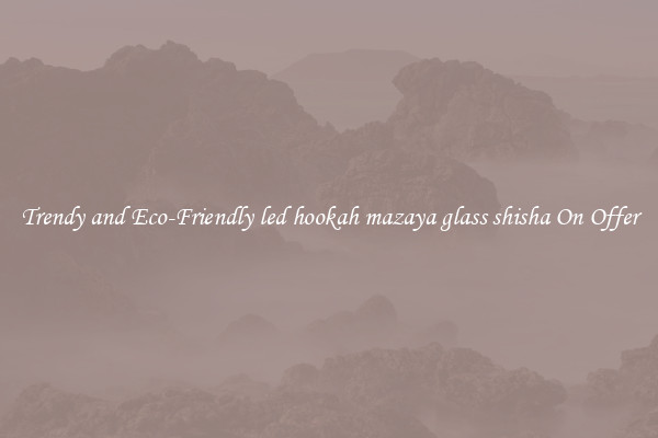 Trendy and Eco-Friendly led hookah mazaya glass shisha On Offer
