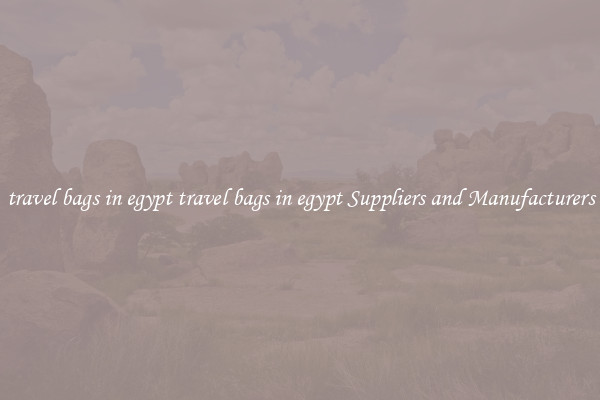 travel bags in egypt travel bags in egypt Suppliers and Manufacturers