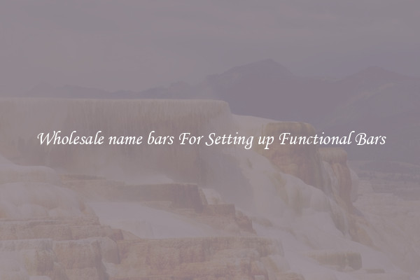 Wholesale name bars For Setting up Functional Bars