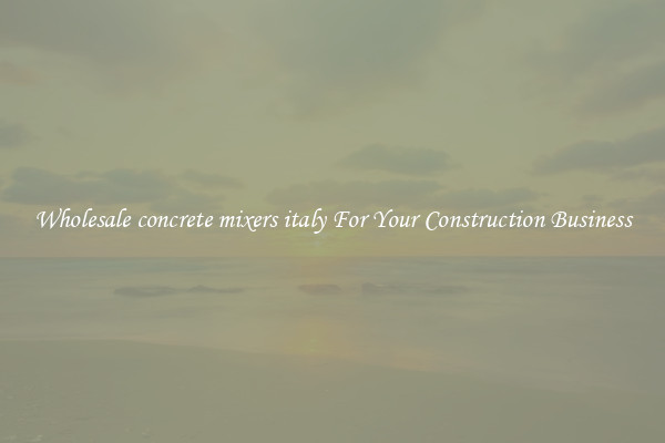 Wholesale concrete mixers italy For Your Construction Business