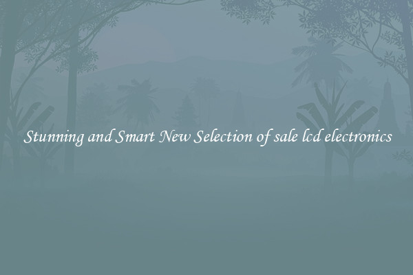 Stunning and Smart New Selection of sale lcd electronics