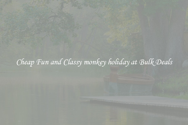 Cheap Fun and Classy monkey holiday at Bulk Deals