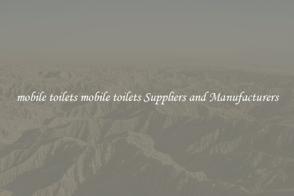 mobile toilets mobile toilets Suppliers and Manufacturers
