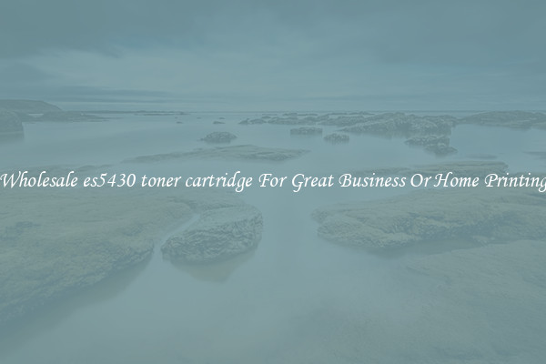 Wholesale es5430 toner cartridge For Great Business Or Home Printing
