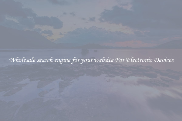 Wholesale search engine for your website For Electronic Devices