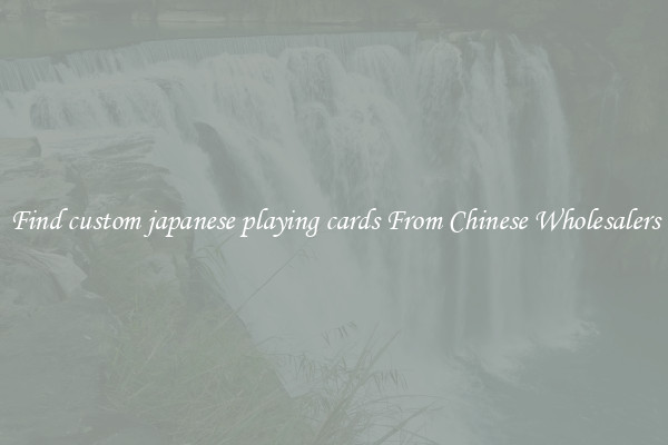 Find custom japanese playing cards From Chinese Wholesalers