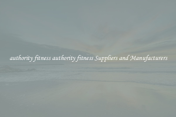 authority fitness authority fitness Suppliers and Manufacturers