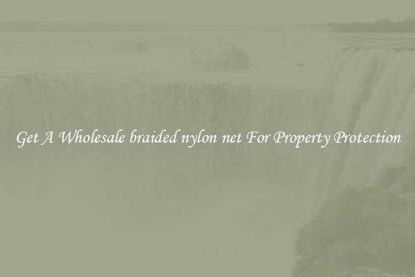 Get A Wholesale braided nylon net For Property Protection