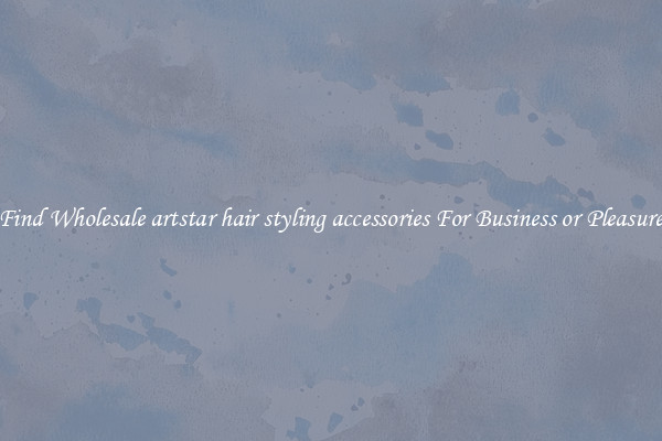 Find Wholesale artstar hair styling accessories For Business or Pleasure
