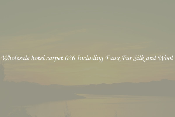Wholesale hotel carpet 026 Including Faux Fur Silk and Wool 