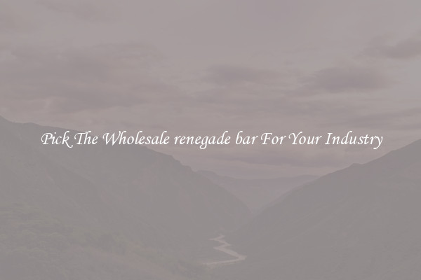 Pick The Wholesale renegade bar For Your Industry