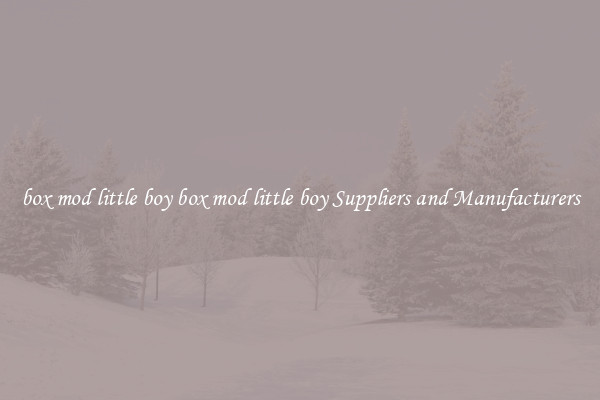 box mod little boy box mod little boy Suppliers and Manufacturers